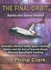 The Final Orbit: Apollo and Space Shuttle: Australia's Orroral Valley Space Tracking Station and the End of Ground-based Manned Space F Cover Image