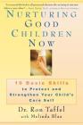 Nurturing Good Children Now: 10 Basic Skills to Protect and Strengthen Your Child's Core Self By Ron Taffel, Melinda Blau Cover Image