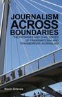 Journalism Across Boundaries: The Promises and Challenges of Transnational and Transborder Journalism By K. Grieves Cover Image