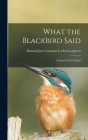 What the Blackbird Said: A Story in Four Chirps By Locker-Lampson Hannah Jane Lampson Cover Image
