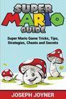 Super Mario Guide: Super Mario Game Tricks, Tips, Strategies, Cheats and Secrets By Joseph Joyner Cover Image