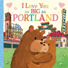 I Love You as Big as Portland By Rose Rossner, Joanne Partis (Illustrator) Cover Image