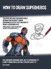 How to Draw Superheros (This Book Includes Superhero Girls, Information on How to Draw Superheros Step by Step and How to Draw a Superhero in 3D): Thi By James Manning Cover Image