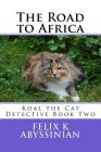 The Road to Africa By Felix K. Abyssinian Cover Image