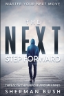Master Your Next Move: The Next Step Forward - Thread With Purpose and Meaning By Sherman Bush Cover Image