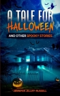 A Tale for Halloween and Other Spooky Stories: Scary Stories for Kids By Jennifer Jelliff-Russell Cover Image