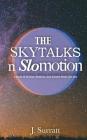 The Skytalks nSlomotion: a book of truths, wisdom, and love poems to the sky By J. Surratt Cover Image