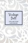 Vintage Doll Collection Log Book: 50 Templated Sections For Indexing Your Collectables Cover Image