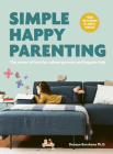 Simple Happy Parenting: The Secret of Less for Calmer Parents and Happier Kids By Denaye Barahona, Amy Drucker (By (photographer)), Manon de Jong (Illustrator) Cover Image