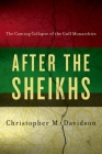 After the Sheikhs: The Coming Collapse of the Gulf Monarchies By Christopher Davidson Cover Image