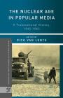 The Nuclear Age in Popular Media: A Transnational History, 1945-1965 (Palgrave Studies in the History of Science and Technology) By Dick Van Lente (Editor) Cover Image