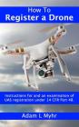How to Register a Drone: Instructions for and an Examination of Uas Registration Under 14 Cfr Part 48. By Adam L. Myhr Cover Image