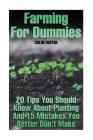 Farming For Dummies: 20 Tips You Should Know About Planting And 15 Mistakes You Better Don't Make Cover Image
