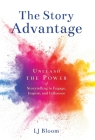 The Story Advantage: Unleash the Power of Storytelling to Engage, Inspire, and Influence Cover Image