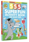 555 SUPER FUN Activity Book for Smart Kids Cover Image