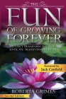 The Fun of Growing Forever: We Can't Transform the World Until We Transform Ourselves By Roberta Grimes Cover Image