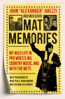 Mat Memories: My Wild Life in Pro Wrestling, Country Music, and with the Mets By Arezzi, Greg Oliver, Mick Foley (Foreword by) Cover Image