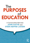 The Purposes of Education: A Conversation Between John Hattie and Steen Nepper Larsen By John Hattie, Steen Nepper Larsen Cover Image