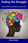 Ending the Struggle: Manage ADHD through Better Communication By Diane Brock Cover Image