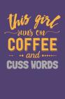 This Girl Runs on Coffee and Cuss Words: Coffee Lovers Notebook for Drinkers (Coffee Gifts for Girls) By Dt Productions Cover Image