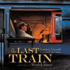The Last Train By Gordon Titcomb, Wendell Minor (Illustrator) Cover Image