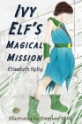 Ivy Elf's Magical Mission By Elisabeth Kelly, Damian Kelly (Illustrator) Cover Image