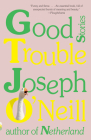 Good Trouble: Stories (Vintage Contemporaries) By Joseph O'Neill Cover Image