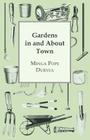 Gardens in and about Town By Minga Pope Duryea Cover Image