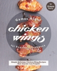Games Night Chicken Wings for Beginners Cookbook: Simple Delicious Chicken Wing Recipes That Anyone Can Prepare Cover Image
