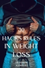 30 Hacks Rules in Weight Loss.: 30 rules that you should focus on when you want to lose weight. By Ashrab Rodriguez Cover Image