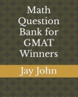 Math Question Bank for GMAT Winners By Jay John Cover Image