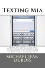 Texting Mia: A window into the life of two adult siblings over 30 who are the products of a tyrannical upbringing and are forced by By Michael Jean DuBois Cover Image