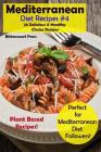 Mediterranean Diet Recipes #4: 25 Delicious & Healthy Choice Recipes! - Perfect for Mediterranean Diet Followers! - Plant Based Recipes! Cover Image