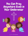 You Can Pray Anywhere Even In Your Underwear Cover Image