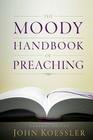 The Moody Handbook of Preaching By John Koessler (Editor), Michael J. Easley (Contributions by), H. E. Singley III (Contributions by), Winfred Neely (Contributions by), Joseph M. Stowell III (Contributions by), George Sweeting (Contributions by), Pamela MacRae (Contributions by), Daniel Green (Contributions by), Michael A. Rydelnik (Contributions by), David Finkbeiner (Contributions by), Andrew J. Schmutzer (Contributions by), Walter McCord (Contributions by), Gerald W. Peterman (Contributions by), Rosalie A. de Rossett (Contributions by), Thomas H L. Cornman (Contributions by), William Torgesen (Contributions by), Michael Orr (Contributions by), Kelli Worrall (Contributions by), Paul Butler (Contributions by), Bryan O'Neal (Contributions by), Michael Milco (Contributions by), David Fetzer (Contributions by), Terry Strandt (Contributions by), Jori Jennings (Contributions by), James Coakley (Contributions by), David Woodall (Contributions by) Cover Image