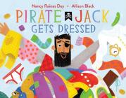Pirate Jack Gets Dressed By Nancy Raines Day, Allison Black (Illustrator) Cover Image