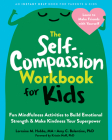 The Self-Compassion Workbook for Kids: Fun Mindfulness Activities to Build Emotional Strength and Make Kindness Your Superpower By Lorraine M. Hobbs, Amy C. Balentine, Kristin Neff (Foreword by) Cover Image