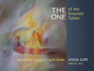 The One of the Emerald Tablet: Illuminating Ancient Cryptic Truths By Anna Lups Cover Image