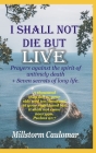 I Shall Not Die But Live: Prayers Against the Spirit of Untimely Death, Plus 7 secrets of Long Life Cover Image