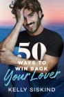 50 Ways to Win Back Your Lover By Kelly Siskind Cover Image