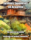 Jardines Japoneses en Acuarela: Un toque de serenidad. Acuarelas de jardines japoneses By Carlos Segui Cover Image
