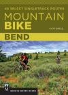 Mountain Bike Bend: 46 Select Singletrack Routes By Katy Bryce Cover Image