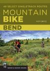 Mountain Bike: Bend: 46 Select Singletrack Routes Cover Image