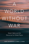 A World Without War: 'Abdu'l-Baha and the Discourse for Global Peace Cover Image