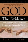 God: The Evidence: The Reconciliation of Faith and Reason in a Postsecular World By Patrick Glynn Cover Image