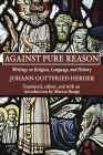 Against Pure Reason By Johann Gottfried Herder, Marcia Bunge (Editor) Cover Image