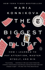 The Biggest Bluff: How I Learned to Pay Attention, Master Myself, and Win By Maria Konnikova Cover Image