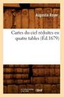 Cartes Du Ciel Réduites En Quatre Tables (Éd.1679) (Sciences) By Augustin Royer Cover Image