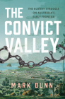 The Convict Valley: The Bloody Struggle on Australia's Early Frontier By Mark Dunn Cover Image