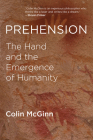 Prehension: The Hand and the Emergence of Humanity By Colin McGinn Cover Image